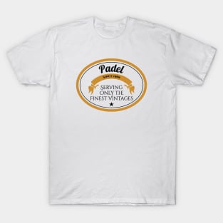 Padel Serving Only the Finest Vintages T-Shirt